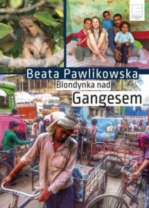 Beata Pawlikowska • Blondynka nad Gangesem