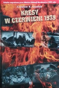 Czesław Grzelak • Kresy w czerwieni 1939. Agresja Związku Sowieckiego na Polskę