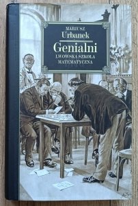 Mariusz Urbanek • Genialni. Lwowska szkoła matematyczna