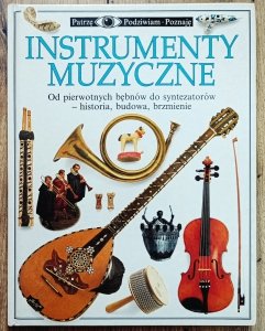 Instrumenty muzyczne. Patrzę Podziwiam Poznaję