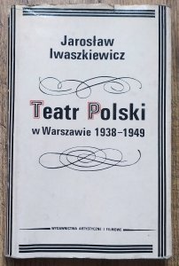 Jarosław Iwaszkiewicz • Teatr Polski w Warszawie 1938-1949