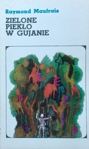 Raymond Maufrais • Zielone piekło w Gujanie