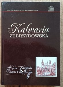 Kalwaria Zebrzydowska. Historia klasztoru Bernardynów i kalwaryjskich dróżek / wydanie 2.