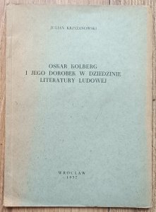 Julian Krzyżanowski • Oskar Kolberg i jego dorobek w dziedzinie literatury ludowej