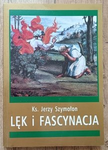 Jerzy Szymołon • Lęk i fascynacja. Osobowościowe korelaty lęku i fascynacji w przeżyciu religijnym