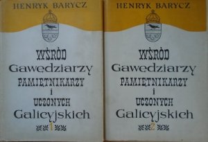 Henryk Barycz • Wśród gawędziarzy, pamiętnikarzy i uczonych galicyjskich. Studia i sylwety z życia umysłowego Galicji XIX wieku [komplet]