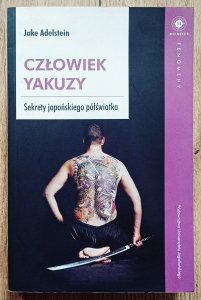 Jake Adelstein • Człowiek Yakuzy. Sekrety japońskiego półświatka