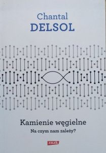 Chantal Delsol • Kamienie węgielne. Na czym nam zależy?