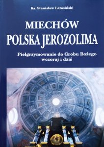 Ks. Stanisław Latosiński • Miechów, polska Jerozolima
