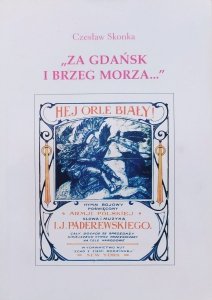 Czesław Skonka • 'Za Gdańsk i brzeg morza...' Związki Ignacego Jana Paderewskiego z Gdańskiem i Pomorzem