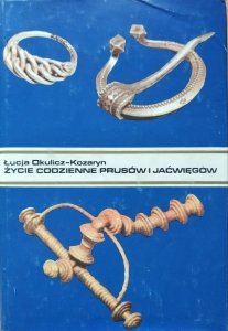 Łucja Okulicz-Kozaryn • Życie codzienne Prusów i Jaćwięgów w wiekach średnich (IX-XIII w.) 