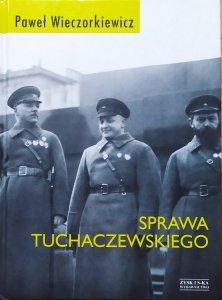 Paweł Wieczorkiewicz • Sprawa Tuchaczewskiego