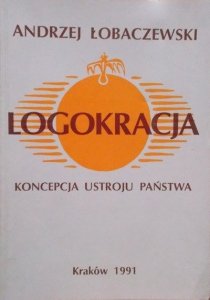 Andrzej Łobaczewski • Logokracja. Koncepcja ustroju państwa 