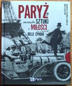 Gutowska-Adamczyk Małgorzata • Paryż. Miasto sztuki i miłości w czasach belle époque