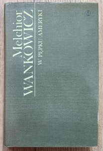Melchior Wańkowicz • W pępku Ameryki