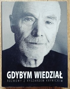 Gdybym wiedział: Rozmowy z Ryszardem Krynickim