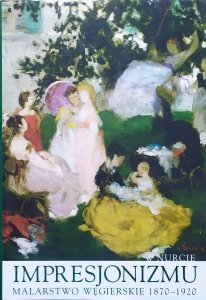 W nurcie impresjonizmu. Malarstwo węgierskie 1870-1920