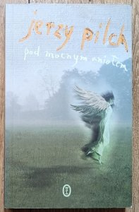 Jerzy Pilch • Pod mocnym aniołem