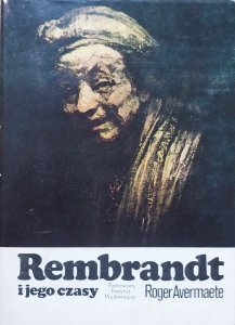 Roger Avermaete • Rembrandt i jego czasy