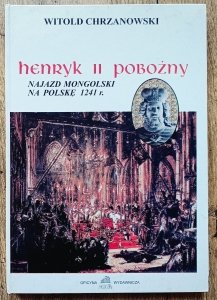 Witold Chrzanowski • Henryk II Pobożny. Najazd mongolski na Polskę 1241 r.