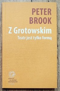 Peter Brook • Z Grotowskim. Teatr jest tylko formą