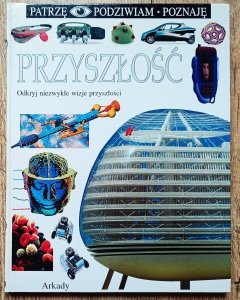 Przyszłość. Patrzę Podziwiam Poznaję