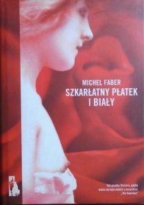 Michel Faber • Szkarłatny płatek i biały