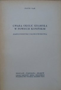 Piotr Bąk • Gwara okolic Kramska w powiecie konińskim. Zarys fonetyki i słowotwórstwa
