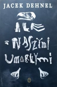 Jacek Dehnel • Ale z naszymi umarłymi