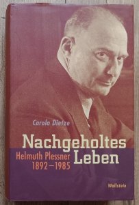 Carola Dietze • Nachgeholtes Leben. Helmuth Plessner 1892-1985