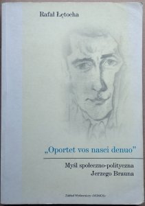 Rafał Łętocha • Opotet vos nasci denuo. Myśl społeczno-polityczna Jerzego Brauna