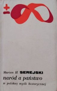 Marian Henryk Serejski • Naród a państwo w polskiej myśli historycznej 