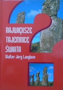 Walter Jorg Langbein • Największe tajemnice świata. Niezwykłe wydarzenia ostatnich XXV wieków