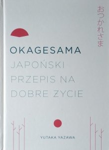 Yutaka Yazawa • Okagesama. Japoński przepis na dobre życie