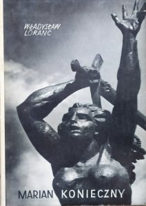 Władysław Loranc • Marian Konieczny. Biografia rzeźbiarza