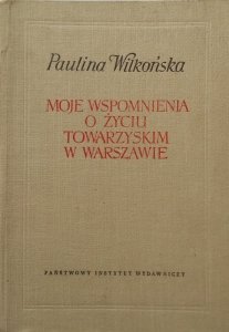 Paulina Wilkońska • Moje wspomnienia o życiu towarzyskim w Warszawie