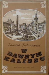 Edward Polanowski • W dawnym Kaliszu