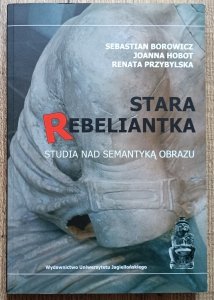 Stara rebeliantka. Studia nad semantyką obrazu