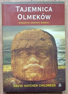 David Hatcher Childress • Tajemnica Olmeków. Starożytni odkrywcy Ameryki