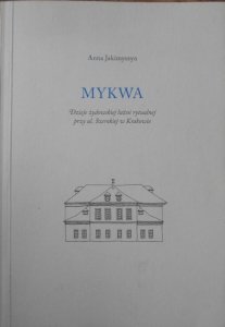 Anna Jakimyszyn • Mykwa. Dzieje żydowskiej łaźni rytualnej przy ul. Szerokiej w Krakowie