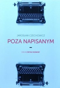 Jarosław Czechowicz • Poza napisanym