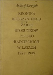 Andrzej Skrzypek • Kronika koegzystencji. Zarys stosunków polsko-radzieckich w latach 1921-1939