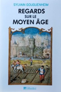 Sylvain Gouguenheim • Regards sur le Moyen Age. 40 histoires medievales