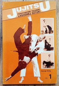 George Kirby • Jujitsu. Podstawowe techniki łagodnej sztuki