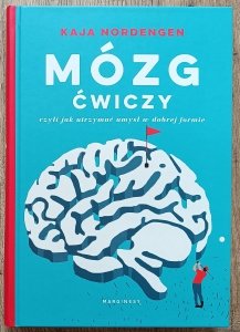 Kaja Nordengen • Mózg ćwiczy, czyli jak utrzymać umysł w dobrej formie