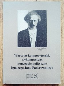 Warsztat kompozytorski, wykonawstwo i koncepcje polityczne Ignacego Jana Paderewskiego