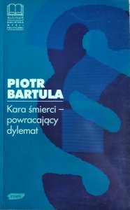 Piotr Bartula • Kara śmierci powracający dylemat