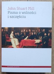 John Stuart Mill • Pisma o wolności i szczęściu