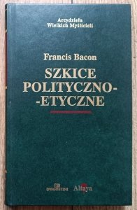 Francis Bacon • Szkice polityczno-etyczne