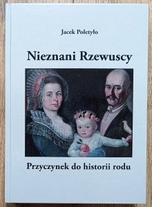 Jacek Poletyło • Nieznani Rzewuscy. Przyczynek do historii rodu